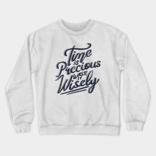 Time Is Precious Waste It Wisely by Tobe Fonseca Crewneck Sweatshirt